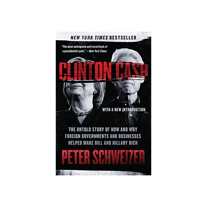 Clinton Cash: The Untold Story of How and Why Foreign Governments and Businesses Helped Make Bill and Hillary Rich